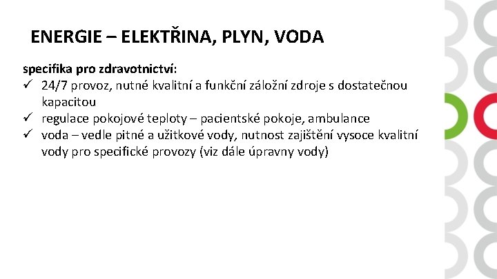 ENERGIE – ELEKTŘINA, PLYN, VODA specifika pro zdravotnictví: ü 24/7 provoz, nutné kvalitní a