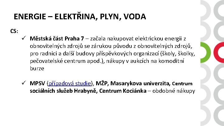 ENERGIE – ELEKTŘINA, PLYN, VODA CS: ü Městská část Praha 7 – začala nakupovat