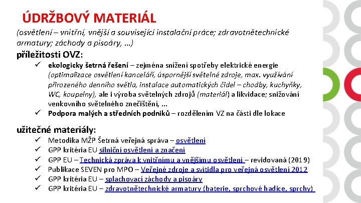 ÚDRŽBOVÝ MATERIÁL (osvětlení – vnitřní, vnější a související instalační práce; zdravotnětechnické armatury; záchody a