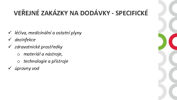 VEŘEJNÉ ZAKÁZKY NA DODÁVKY - SPECIFICKÉ ü léčiva, medicinální a ostatní plyny ü dezinfekce