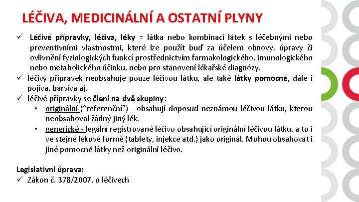 LÉČIVA, MEDICINÁLNÍ A OSTATNÍ PLYNY ü Léčivé přípravky, léčiva, léky = látka nebo kombinaci