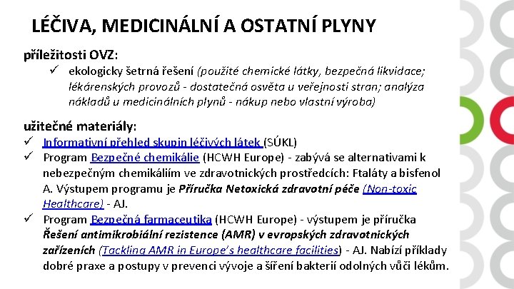 LÉČIVA, MEDICINÁLNÍ A OSTATNÍ PLYNY příležitosti OVZ: ü ekologicky šetrná řešení (použité chemické látky,