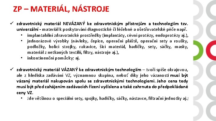 ZP – MATERIÁL, NÁSTROJE ü zdravotnický materiál NEVÁZANÝ ke zdravotnickým přístrojům a technologiím tzv.