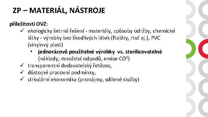 ZP – MATERIÁL, NÁSTROJE příležitosti OVZ: ü ekologicky šetrná řešení - materiály, způsoby údržby,