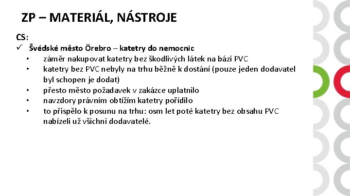 ZP – MATERIÁL, NÁSTROJE CS: ü Švédské město Örebro – katetry do nemocnic •