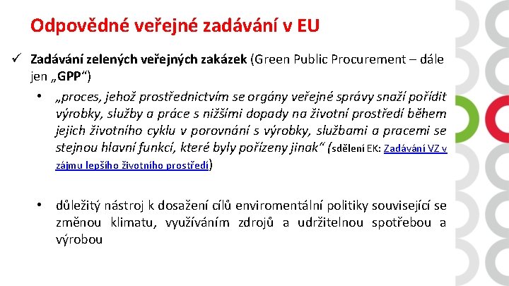 Odpovědné veřejné zadávání v EU ü Zadávání zelených veřejných zakázek (Green Public Procurement –