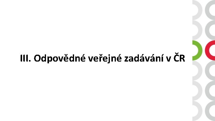 III. Odpovědné veřejné zadávání v ČR 