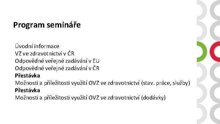 Program semináře Úvodní informace VZ ve zdravotnictví v ČR Odpovědné veřejné zadávání v EU