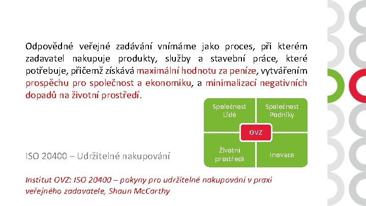 Odpovědné veřejné zadávání vnímáme jako proces, při kterém zadavatel nakupuje produkty, služby a stavební