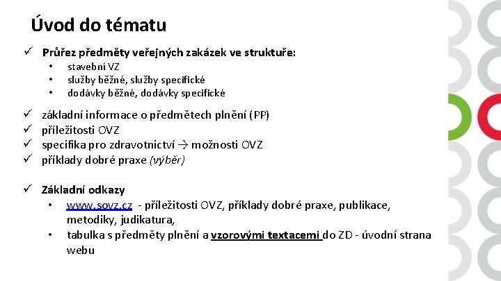 Úvod do tématu ü Průřez předměty veřejných zakázek ve struktuře: • • • ü