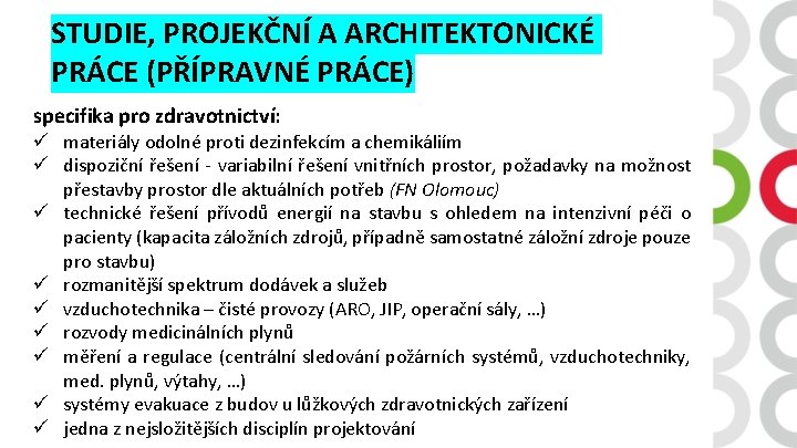 STUDIE, PROJEKČNÍ A ARCHITEKTONICKÉ PRÁCE (PŘÍPRAVNÉ PRÁCE) specifika pro zdravotnictví: ü materiály odolné proti