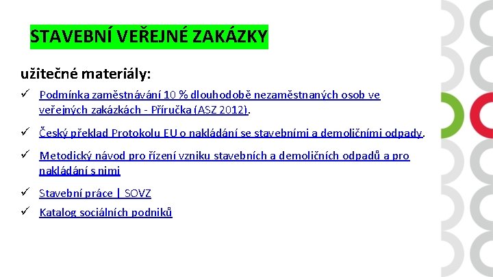 STAVEBNÍ VEŘEJNÉ ZAKÁZKY užitečné materiály: ü Podmínka zaměstnávání 10 % dlouhodobě nezaměstnaných osob ve