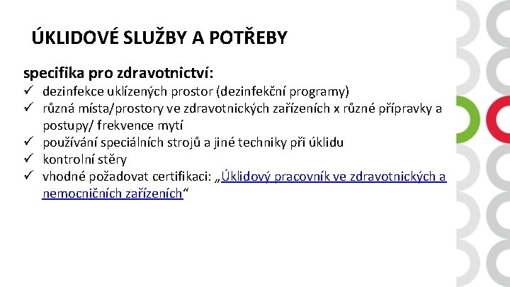 ÚKLIDOVÉ SLUŽBY A POTŘEBY specifika pro zdravotnictví: ü dezinfekce uklízených prostor (dezinfekční programy) ü