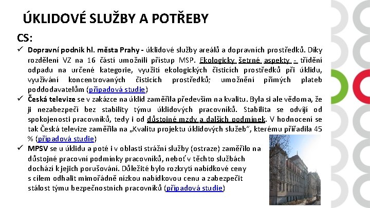 ÚKLIDOVÉ SLUŽBY A POTŘEBY CS: ü Dopravní podnik hl. města Prahy - úklidové služby