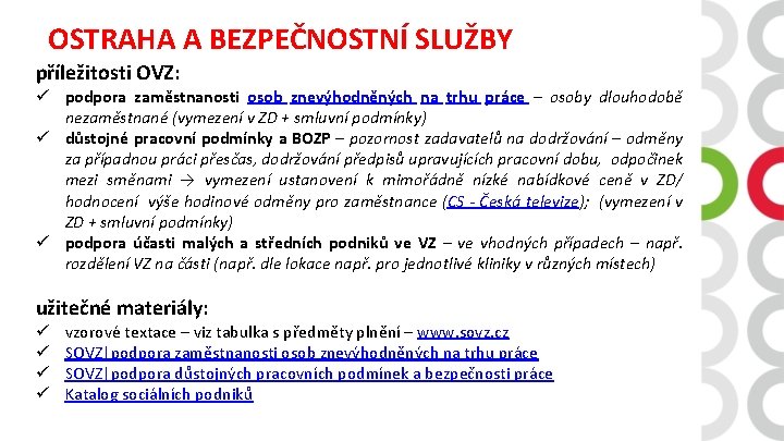 OSTRAHA A BEZPEČNOSTNÍ SLUŽBY příležitosti OVZ: ü podpora zaměstnanosti osob znevýhodněných na trhu práce