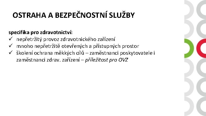 OSTRAHA A BEZPEČNOSTNÍ SLUŽBY specifika pro zdravotnictví: ü nepřetržitý provoz zdravotnického zařízení ü mnoho