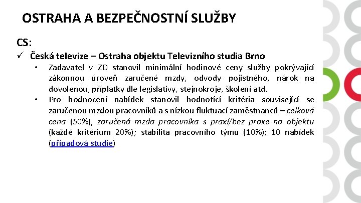 OSTRAHA A BEZPEČNOSTNÍ SLUŽBY CS: ü Česká televize – Ostraha objektu Televizního studia Brno