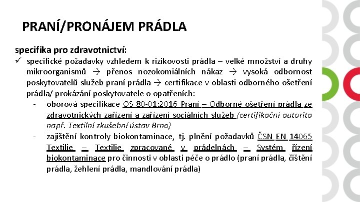 PRANÍ/PRONÁJEM PRÁDLA specifika pro zdravotnictví: ü specifické požadavky vzhledem k rizikovosti prádla – velké