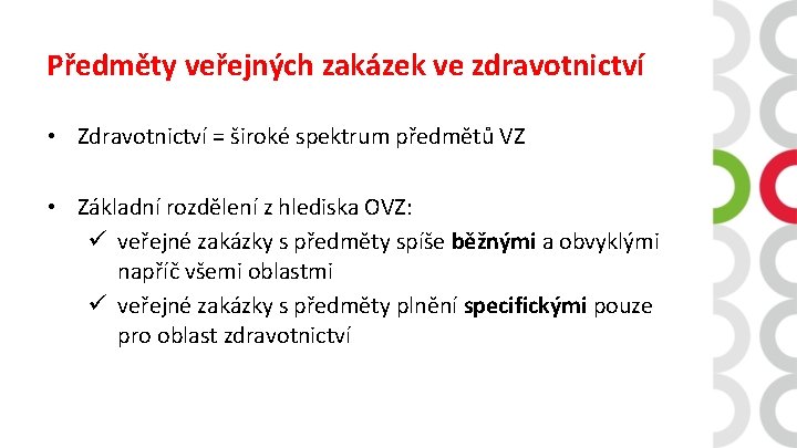 Předměty veřejných zakázek ve zdravotnictví • Zdravotnictví = široké spektrum předmětů VZ • Základní