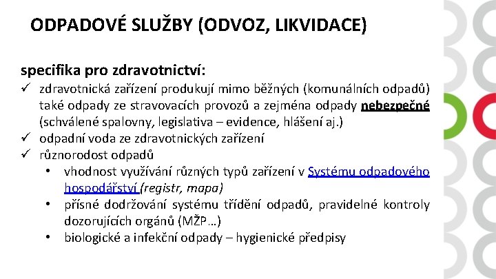 ODPADOVÉ SLUŽBY (ODVOZ, LIKVIDACE) specifika pro zdravotnictví: ü zdravotnická zařízení produkují mimo běžných (komunálních