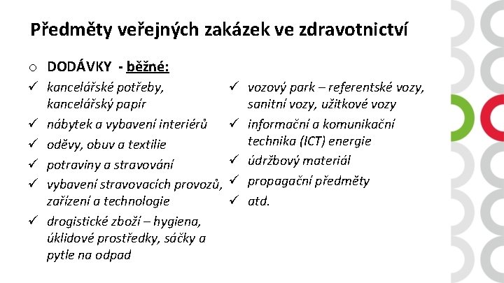 Předměty veřejných zakázek ve zdravotnictví o DODÁVKY - běžné: ü kancelářské potřeby, kancelářský papír