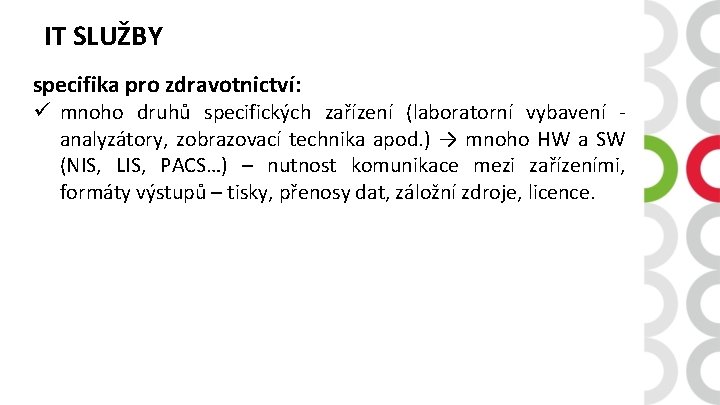 IT SLUŽBY specifika pro zdravotnictví: ü mnoho druhů specifických zařízení (laboratorní vybavení analyzátory, zobrazovací