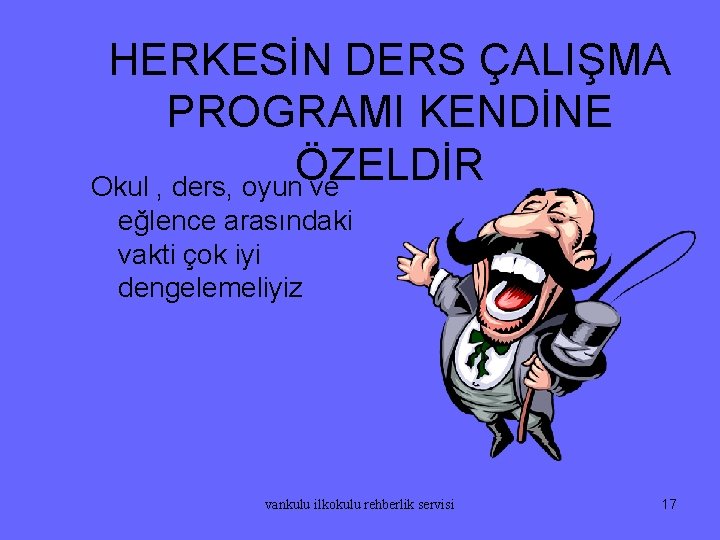 HERKESİN DERS ÇALIŞMA PROGRAMI KENDİNE ÖZELDİR Okul , ders, oyun ve eğlence arasındaki vakti