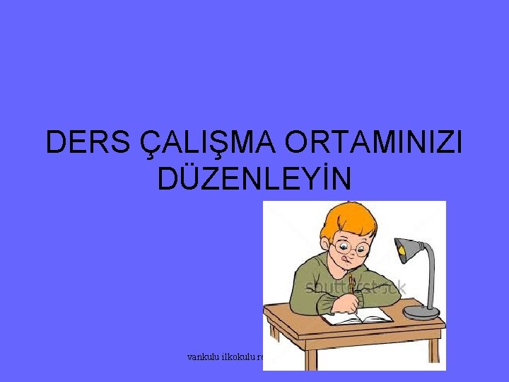 DERS ÇALIŞMA ORTAMINIZI DÜZENLEYİN vankulu ilkokulu rehberlik servisi 