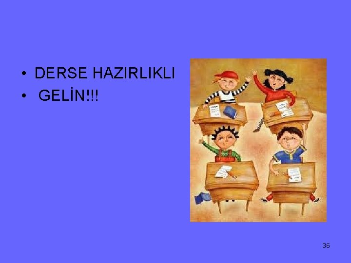  • DERSE HAZIRLIKLI • GELİN!!! 36 