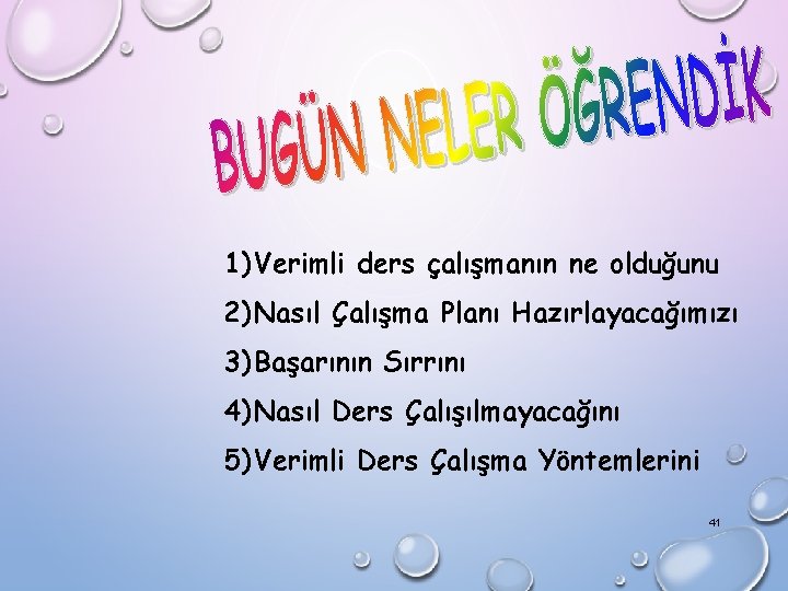 1) Verimli ders çalışmanın ne olduğunu 2) Nasıl Çalışma Planı Hazırlayacağımızı 3) Başarının Sırrını