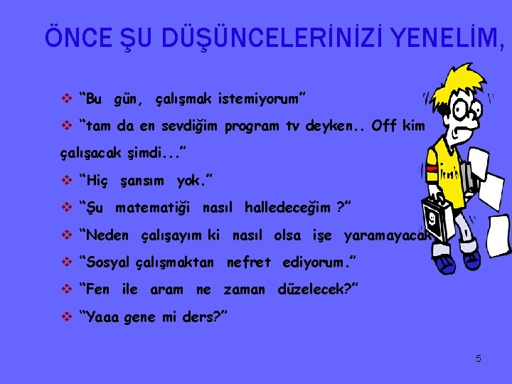 ÖNCE ŞU DÜŞÜNCELERİNİZİ YENELİM, v “Bu gün, çalışmak istemiyorum” v “tam da en sevdiğim