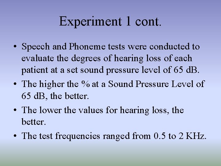 Experiment 1 cont. • Speech and Phoneme tests were conducted to evaluate the degrees
