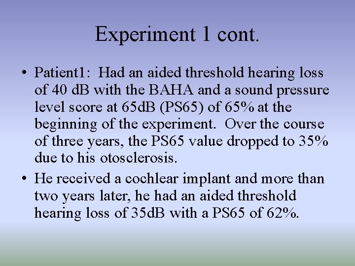 Experiment 1 cont. • Patient 1: Had an aided threshold hearing loss of 40