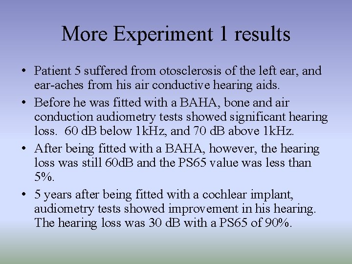 More Experiment 1 results • Patient 5 suffered from otosclerosis of the left ear,