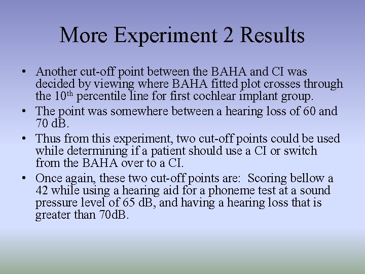 More Experiment 2 Results • Another cut-off point between the BAHA and CI was
