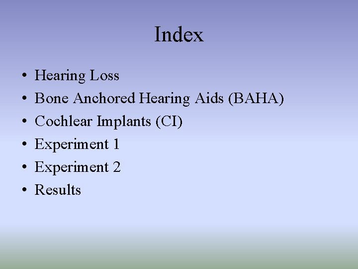 Index • • • Hearing Loss Bone Anchored Hearing Aids (BAHA) Cochlear Implants (CI)