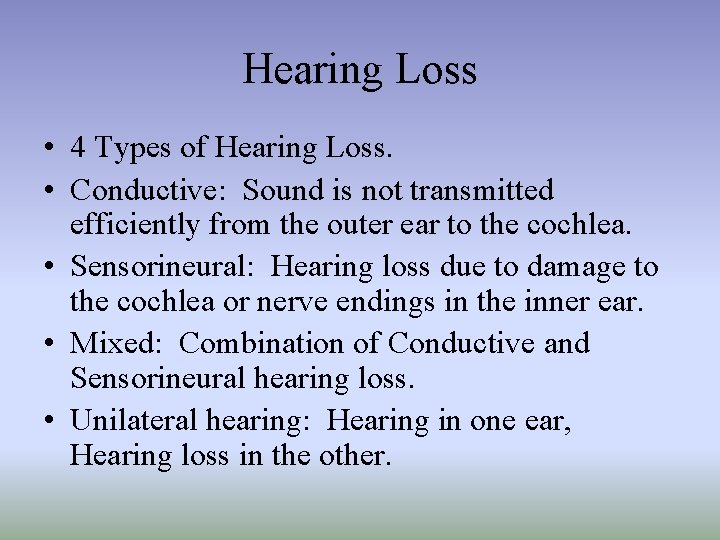 Hearing Loss • 4 Types of Hearing Loss. • Conductive: Sound is not transmitted