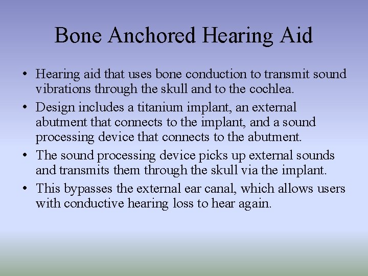 Bone Anchored Hearing Aid • Hearing aid that uses bone conduction to transmit sound