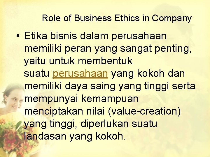 Role of Business Ethics in Company • Etika bisnis dalam perusahaan memiliki peran yang