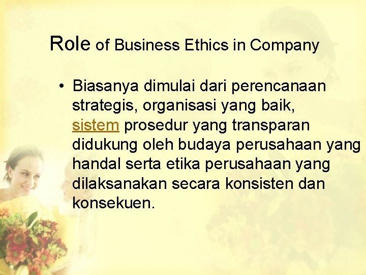 Role of Business Ethics in Company • Biasanya dimulai dari perencanaan strategis, organisasi yang