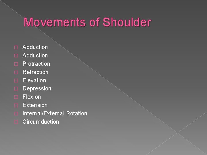 Movements of Shoulder � � � � � Abduction Adduction Protraction Retraction Elevation Depression