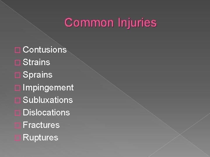 Common Injuries � Contusions � Strains � Sprains � Impingement � Subluxations � Dislocations
