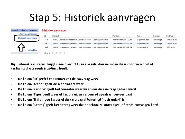 Stap 5: Historiek aanvragen Bij ‘Historiek aanvragen’ krijgt u een overzicht van alle subsidieaanvragen