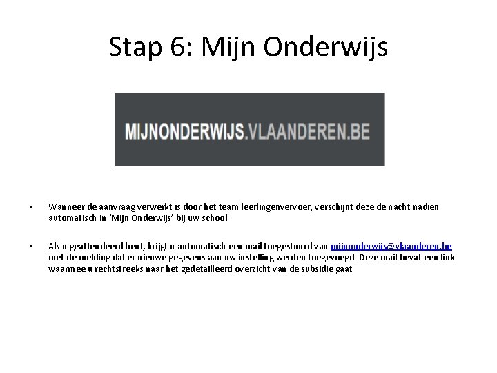 Stap 6: Mijn Onderwijs • Wanneer de aanvraag verwerkt is door het team leerlingenvervoer,