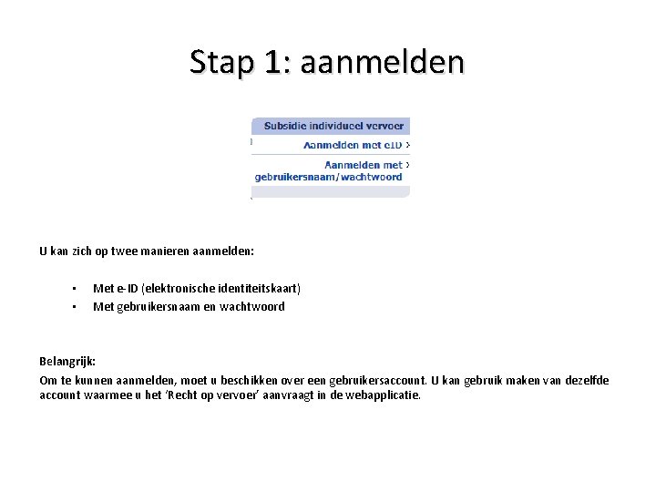 Stap 1: aanmelden U kan zich op twee manieren aanmelden: • • Met e-ID