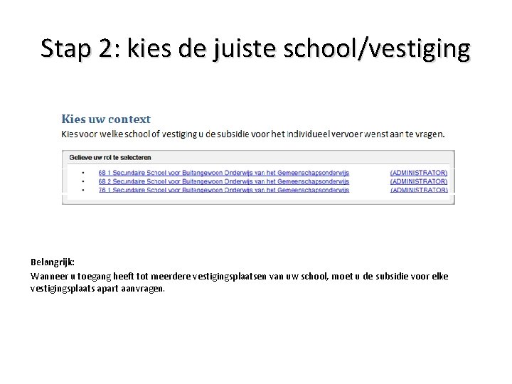 Stap 2: kies de juiste school/vestiging Belangrijk: Wanneer u toegang heeft tot meerdere vestigingsplaatsen