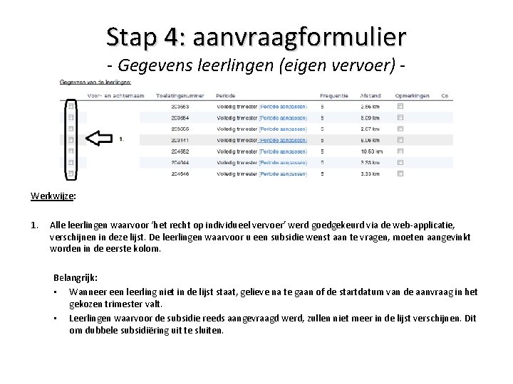 Stap 4: aanvraagformulier - Gegevens leerlingen (eigen vervoer) - Werkwijze: 1. Alle leerlingen waarvoor