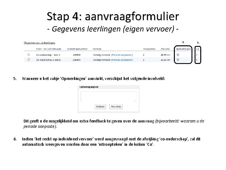 Stap 4: aanvraagformulier - Gegevens leerlingen (eigen vervoer) - 5. Wanneer u het vakje