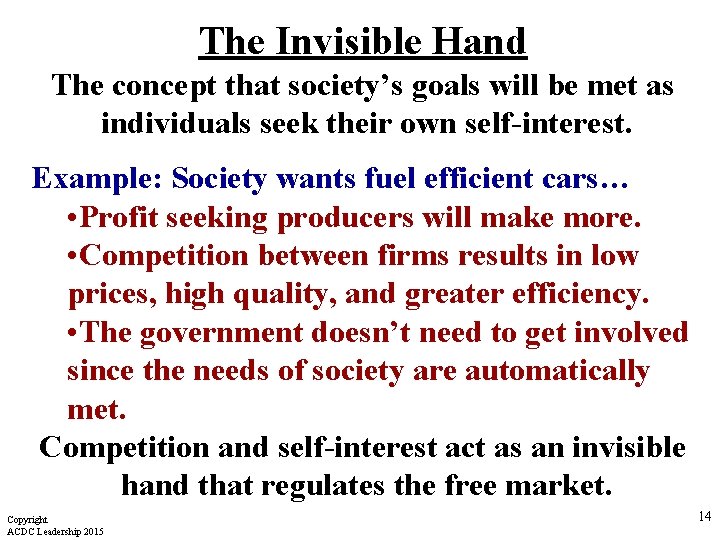 The Invisible Hand The concept that society’s goals will be met as individuals seek