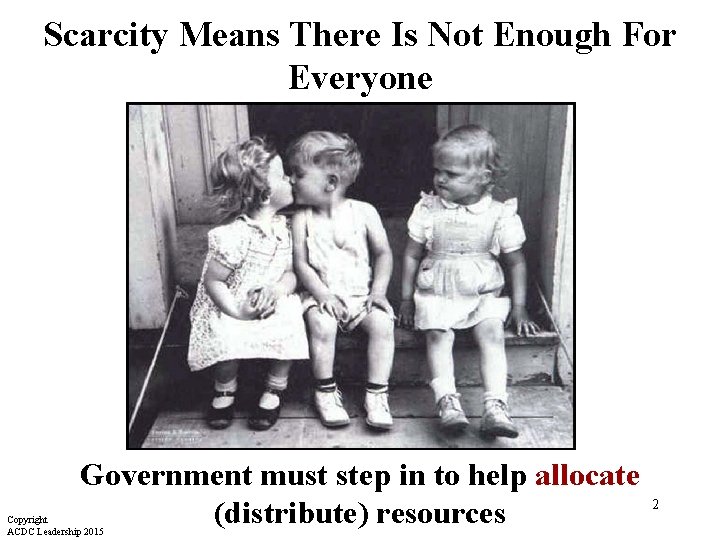 Scarcity Means There Is Not Enough For Everyone Government must step in to help